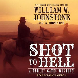 Shot to Hell : Perley Gates Westerns - William W. Johnstone