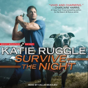 Survive the Night Lib/E : Rocky Mountain K9 Unit - Katie Ruggle