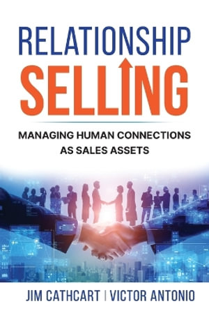 Relationship Selling : Managing Human Connections as Sales Assets - Jim Cathcart