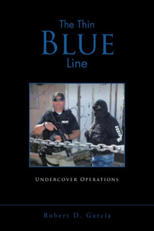 The Thin Blue Line : Undercover Operations - Robert D. Garcia