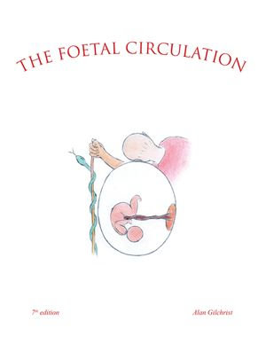 The Foetal Circulation : 7Th Edition - Alan Gilchrist