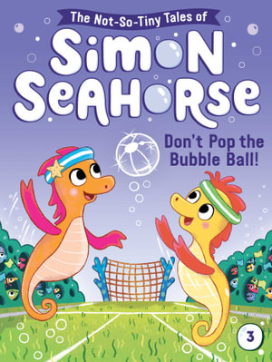 Don't Pop the Bubble Ball! : The Not-So-Tiny Tales of Simon Seahorse - Cora Reef