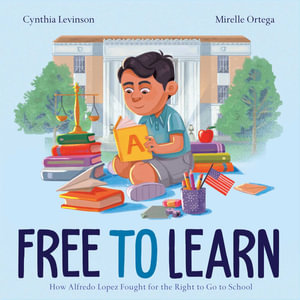 Free to Learn : How Alfredo Lopez Fought for the Right to Go to School - Cynthia Levinson