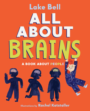 All About Brains : A Book About People - Lake Bell