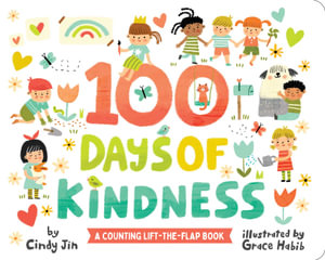 100 Days of Kindness : A Counting Lift-the-Flap Book - Cindy Jin