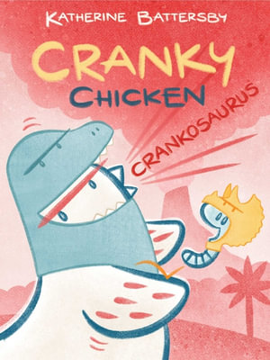 Crankosaurus : A Cranky Chicken Book 3 - Katherine Battersby