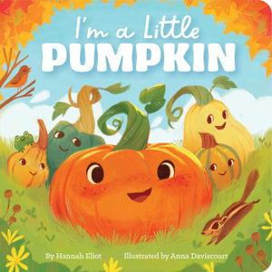 I'm a Little Pumpkin : I'm a Little - Hannah Eliot