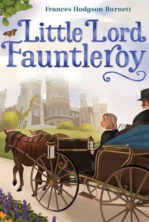 Little Lord Fauntleroy : The Frances Hodgson Burnett Essential Collection - Frances Hodgson Burnett