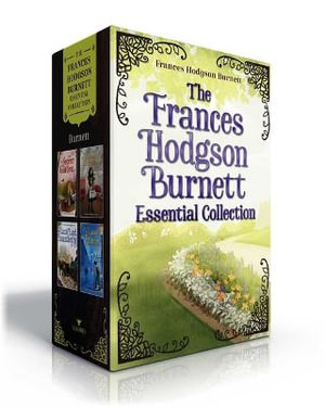 The Frances Hodgson Burnett Essential Collection (Boxed Set) : The Secret Garden; A Little Princess; Little Lord Fauntleroy; The Lost Prince - Frances Hodgson Burnett