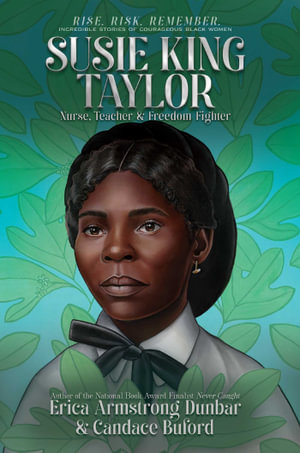 Susie King Taylor : Nurse, Teacher & Freedom Fighter - Erica Armstrong Dunbar