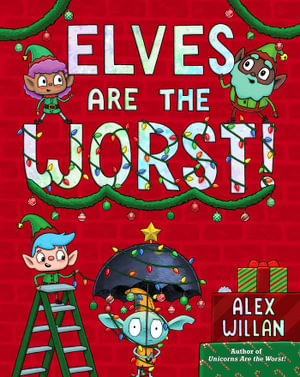 Elves Are the Worst! : The Worst! Series - Alex Willan