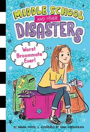 Worst Broommate Ever! : Middle School and Other Disasters - Wanda Coven