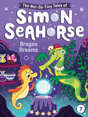 Dragon Dreams : Not-So-Tiny Tales of Simon Seahorse : Book 7 - Cora Reef