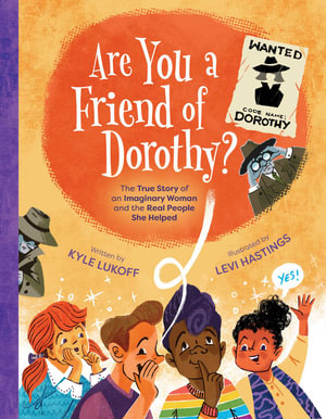 Are You a Friend of Dorothy? : The True Story of an Imaginary Woman and the Real People She Helped - Kyle Lukoff