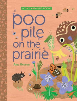 Poo Pile on the Prairie : Tiny Habitats - Amy Hevron