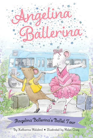 Angelina Ballerina's Ballet Tour : Angelina Ballerina - Katharine Holabird