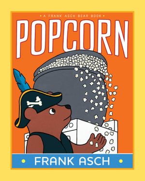 Popcorn : A Frank Asch Bear Book - Frank Asch