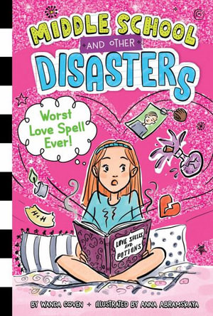 Worst Love Spell Ever! : Middle School and Other Disasters - Wanda Coven