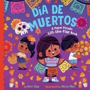 Dia de Muertos : A Papel Picado Lift-the-Flap Book - Dori Elys