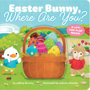 Easter Bunny, Where Are You? : A Lift-the-Flap Book! - Jeffrey Burton