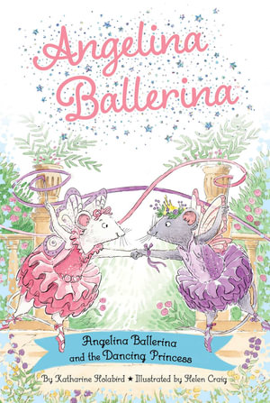 Angelina Ballerina and the Dancing Princess by Katharine Holabird ...