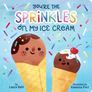 You're the Sprinkles on My Ice Cream - Laura Gehl