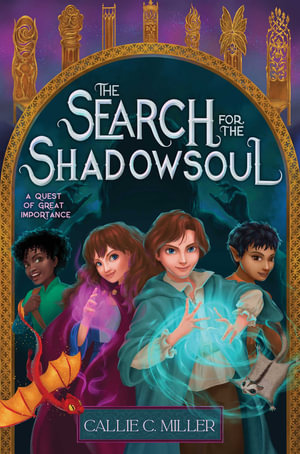 The Search for the Shadowsoul : A Quest of Great Importance - Callie C. Miller