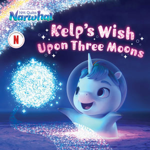 Kelp's Wish Upon Three Moons : DreamWorks Not Quite Narwhal - Patty Michaels