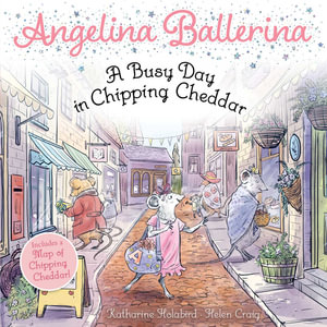 A Busy Day in Chipping Cheddar : Angelina Ballerina - Katharine Holabird