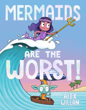 Mermaids Are the Worst! : The Worst! Series - Alex Willan