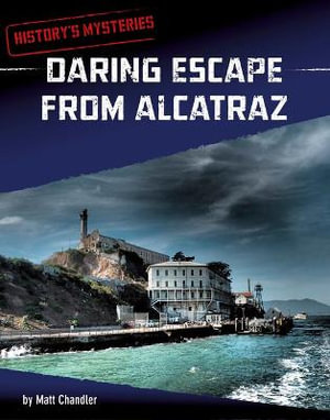 Daring Escape from Alcatraz : History's Mysteries - Matt Chandler