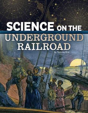 Science On The Underground Railroad : Science of History - Tammy Enz