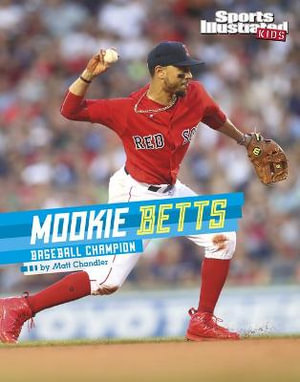 Mookie Betts : Baseball Champion - Matt Chandler