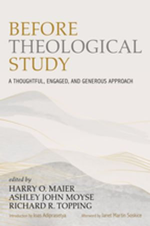 Before Theological Study : A Thoughtful, Engaged, and Generous Approach - Harry O. Maier