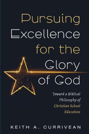 Pursuing Excellence for the Glory of God - Keith A. Currivean