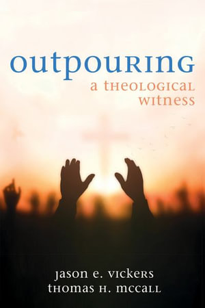 Outpouring : A Theological Witness - Jason E. Vickers