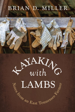 Kayaking with Lambs : Notes from an East Tennessee Farmer - Brian D. Miller