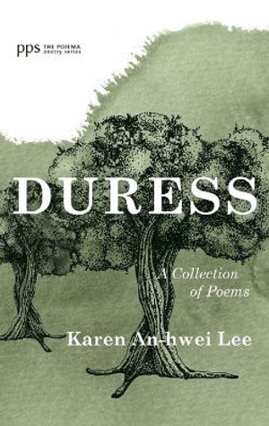 Duress : Poiema Poetry - Karen An-Hwei Lee