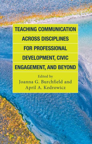 Teaching Communication across Disciplines for Professional Development, - Joanna G. Burchfield