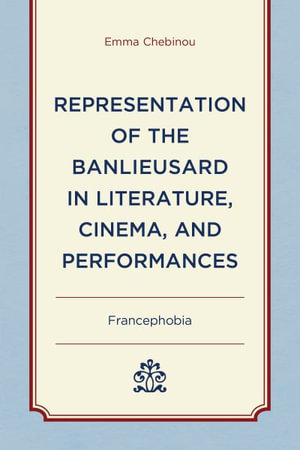 Representation of the Banlieusard in Literature, Cinema, and Performance : Francephobia - Emma Chebinou