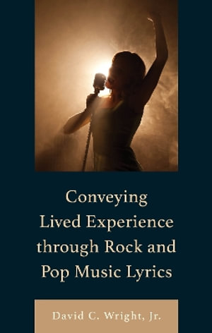 Conveying Lived Experience through Rock and Pop Music Lyrics : For the Record: Lexington Studies in Rock and Popular Music - David C. Wright Jr.