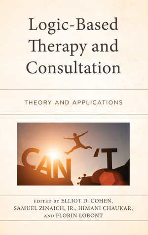 Logic-Based Therapy and Consultation : Theory and Applications - Elliot D. Cohen