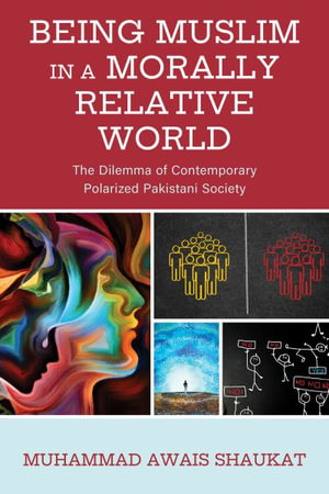 Being Muslim in a Morally Relative World : The Dilemma of Contemporary Polarized Pakistani Society - Muhammad Awais Shaukat