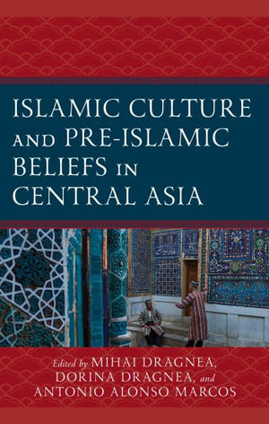 Islamic Culture and Pre-Islamic Beliefs in Central Asia - Mihai Dragnea