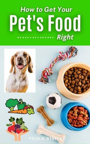 How to Get Your Pet's Food Right - Pílula Digital