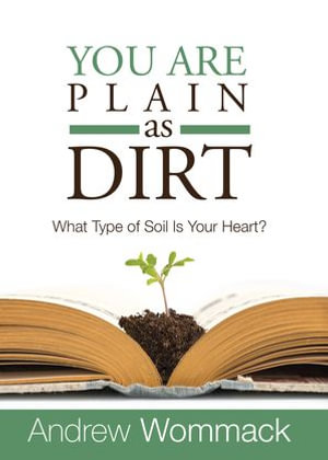 You Are Plain As Dirt : What Type of Soil Is Your Heart? - Andrew Wommack