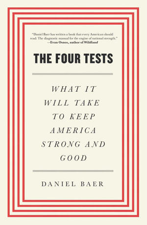 The Four Tests : What It Will Take to Keep America Strong and Good - Daniel Baer