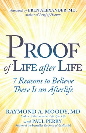 Proof of Life after Life : 7 Reasons to Believe There Is an Afterlife - Paul Perry