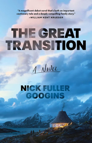 The Great Transition : A Novel - Nick Fuller Googins