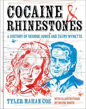 Cocaine and Rhinestones : A History of George Jones and Tammy Wynette - Tyler Mahan Coe